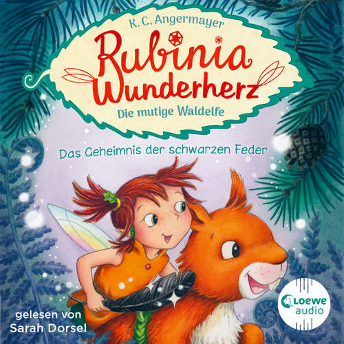 Hoerbuch Rubinia Wunderherz, die mutige Waldelfe (Band 2) - Das Geheimnis der schwarzen Feder - Karen Christine Angermayer - Sarah Dorsel