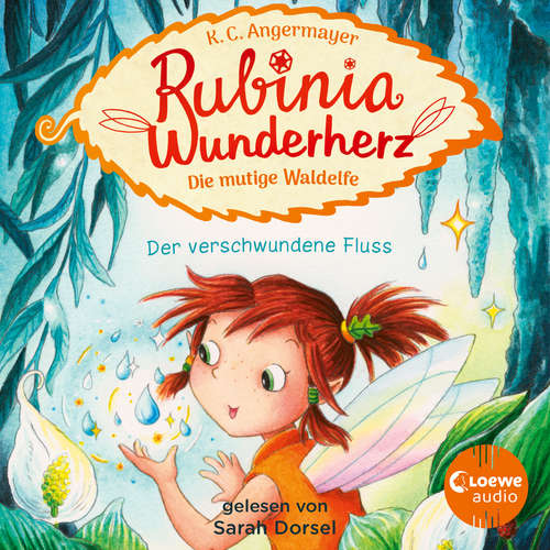 Hoerbuch Rubinia Wunderherz, die mutige Waldelfe (Band 3) - Der verschwundene Fluss - Karen Christine Angermayer - Sarah Dorsel
