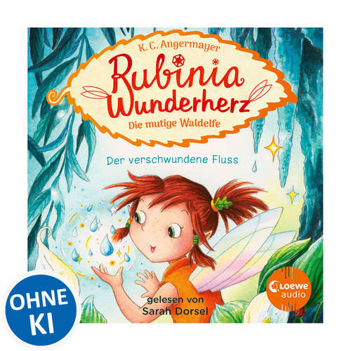 Hoerbuch Rubinia Wunderherz, die mutige Waldelfe (Band 3) - Der verschwundene Fluss - Karen Christine Angermayer - Sarah Dorsel