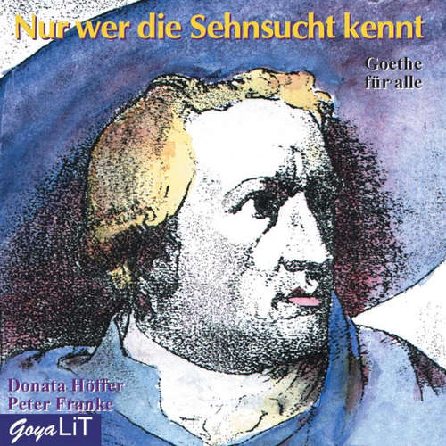 Hoerbuch Nur wer die Sehnsucht kennt - Johann Wolfgang von Goethe - Donata Höffer