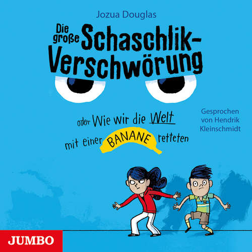 Hoerbuch Die große Schaschlik-Verschwörung oder Wie wir die Welt mit einer Banane retteten - Jozua Douglas - Hendrik Kleinschmidt