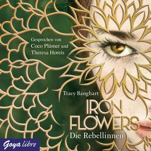 Hoerbuch Iron Flowers. Die Rebellinnen [Band 1] - Tracy Banghart - Coco Plümer