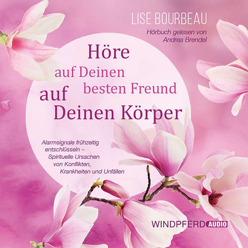 Hoerbuch Höre auf Deinen besten Freund, auf Deinen Körper - Lise Bourbeau - Andrea Brendel