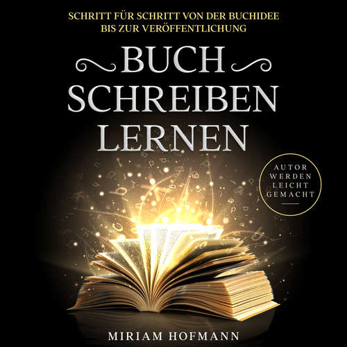 Hoerbuch Buch schreiben lernen: Schritt für Schritt von der Buchidee bis zur Veröffentlichung - Autor werden leicht gemacht - Miriam Hofmann - Ulrich Torspecken