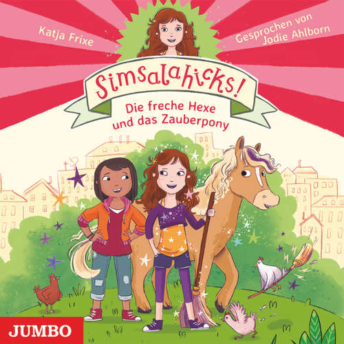 Hoerbuch Simsalahicks! Die freche Hexe und das Zauberpony [Band 1] - Katja Frixe - Jodie Ahlborn