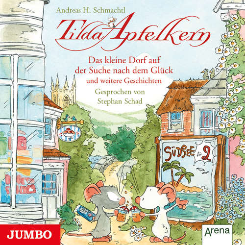 Hoerbuch Tilda Apfelkern. Das kleine Dorf auf der Suche nach dem Glück und weitere Geschichten - Andreas H. Schmachtl - Stephan Schad