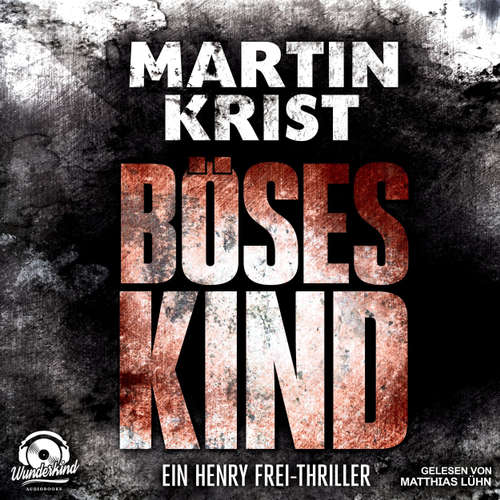 Hoerbuch Böses Kind - Der erste Fall für Kommissar Frey - Alanna 1 - Martin Krist - Matthias Lühn Hoerbuch Böses Kind - Der erste Fall für Kommissar Frey - Alanna 1 - Martin Krist - Matthias Lühn