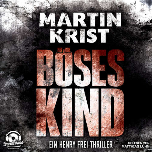 Hoerbuch Böses Kind - Der erste Fall für Kommissar Frey - Alanna 1 - Martin Krist - Matthias Lühn