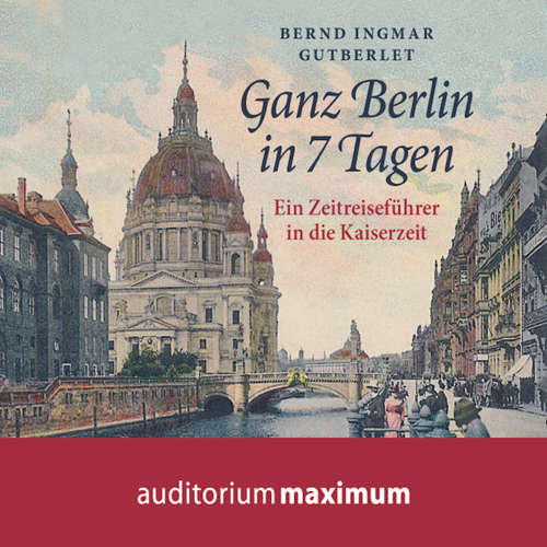 Hoerbuch Ganz Berlin in 7 Tagen - Bernd Ingmar Gutberlet - Uve Teschner Hoerbuch Ganz Berlin in 7 Tagen - Bernd Ingmar Gutberlet - Uve Teschner