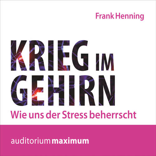 Hoerbuch Krieg im Gehirn - Wie uns der Stress beherrscht - Frank Henning - Martin Falk Hoerbuch Krieg im Gehirn - Wie uns der Stress beherrscht - Frank Henning - Martin Falk