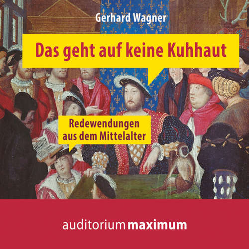 Hoerbuch Das geht auf keine Kuhhaut - Redewendungen aus dem Mittelalter - Redewendungen aus dem Mittelalter - Gerhard Wagner - Kerstin Hoffmann Hoerbuch Das geht auf keine Kuhhaut - Redewendungen aus dem Mittelalter - Redewendungen aus dem Mittelalter - Gerhard Wagner - Kerstin Hoffmann