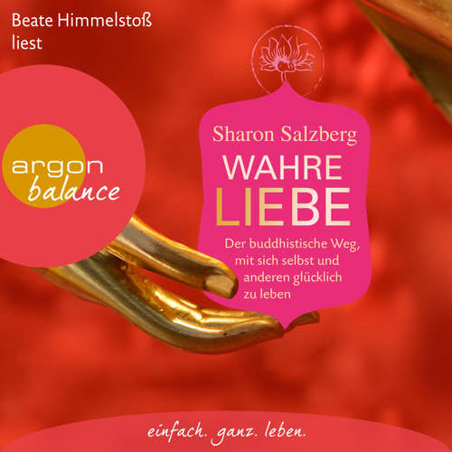 Hoerbuch Wahre Liebe - Der buddhistische Weg, mit sich selbst und anderen glücklich zu leben - Sharon Salzberg - Beate Himmelstoß