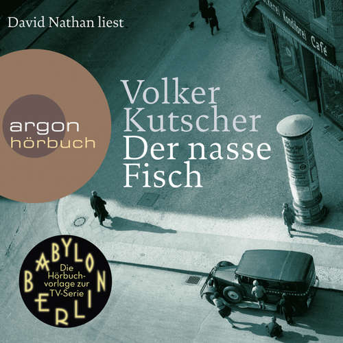 Hoerbuch Der nasse Fisch - (Vorlage zur TV-Serie Babylon Berlin) (Ungekürzte Lesung) - Volker Kutscher - David Nathan Hoerbuch Der nasse Fisch - (Vorlage zur TV-Serie Babylon Berlin) (Ungekürzte Lesung) - Volker Kutscher - David Nathan