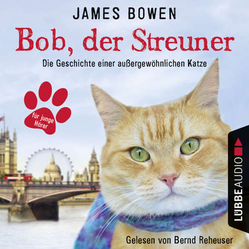 Hoerbuch Bob, der Streuner - Die Geschichte einer außergewöhnlichen Katze - James Bowen - Bernd Reheuser Hoerbuch Bob, der Streuner - Die Geschichte einer außergewöhnlichen Katze - James Bowen - Bernd Reheuser