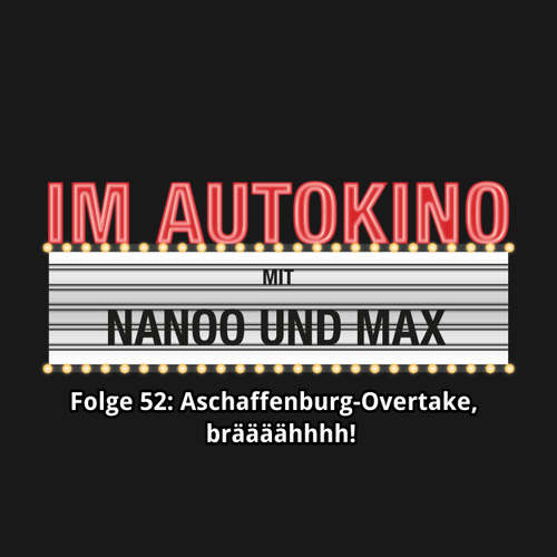 Hoerbuch Im Autokino, Folge 52: Aschaffenburg-Overtake, bräääähhhh! - Max "Rockstah" Nachtsheim - Max "Rockstah" Nachtsheim Hoerbuch Im Autokino, Folge 52: Aschaffenburg-Overtake, bräääähhhh! - Max "Rockstah" Nachtsheim - Max "Rockstah" Nachtsheim