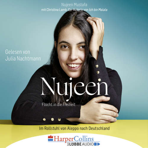 Hoerbuch Nujeen - Flucht in die Freiheit - Im Rollstuhl von Aleppo nach Deutschland - Nujeen Mustafa - Julia Nachtmann