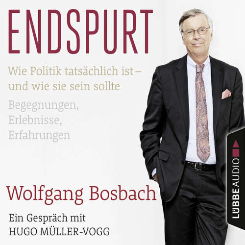 Hoerbuch Endspurt - Wie Politik tatsächlich ist - und wie sie sein sollte. Begegnungen, Erlebnisse, Erfahrungen. Ein Gespräch mit Hugo Müller-Vogg - Wolfgang Bosbach - Wolfgang Bosbach