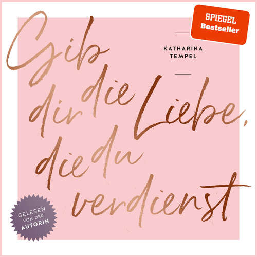 Hoerbuch Gib dir die Liebe, die du verdienst - Katharina Tempel - Katharina Tempel
