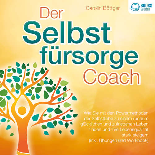 Hoerbuch Der Selbstfürsorge Coach: Wie Sie mit den Powermethoden der Selbstliebe zu einem rundum glücklichen und zufriedenen Leben finden und Ihre Lebensqualität stark verbessern (inkl. Übungen und Workbook) - Carolin Böttger - Frank Schmalbach