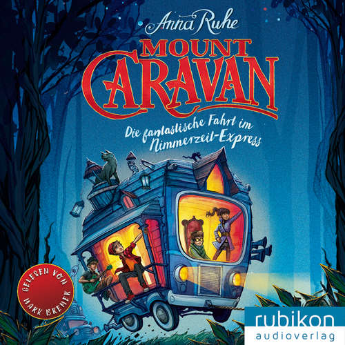 Hoerbuch Mount Caravan - Die fantastische Fahrt im Nimmerzeit-Express - Anna Ruhe - Mark Bremer