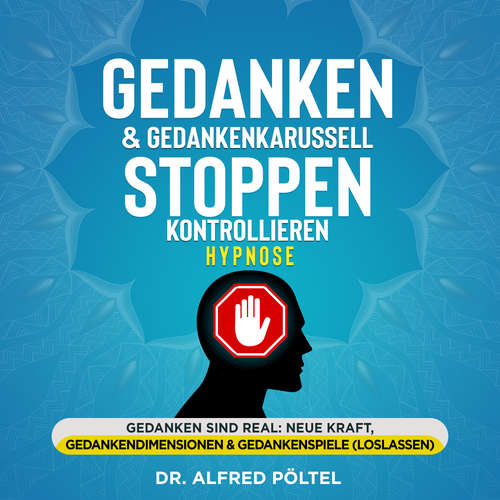 Hoerbuch Gedanken & Gedankenkarussell stoppen / kontrollieren - Hypnose - Dr. Alfred Pöltel - Marvin Krause