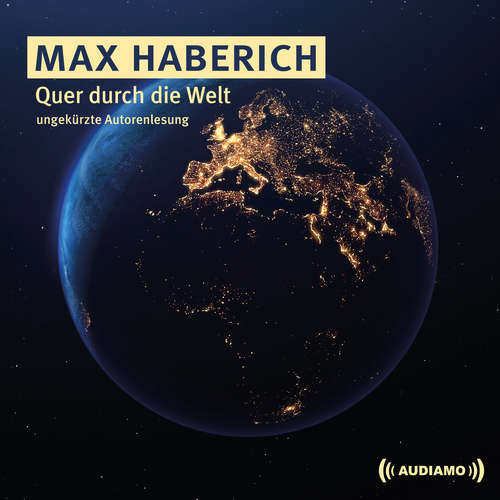 Hoerbuch Quer durch die Welt - Max Haberich - Max Haberich