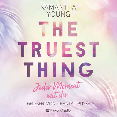 Hoerbuch The Truest Thing - Jeder Moment mit dir (ungekürzt) - Samantha Young - Chantal Busse