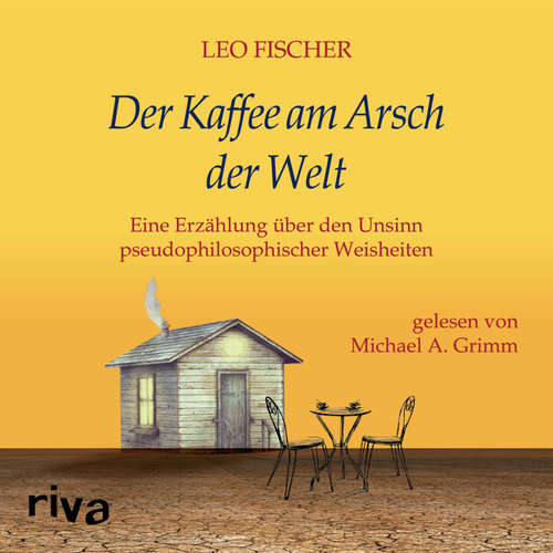 Hoerbuch Der Kaffee am Arsch der Welt - Leo Fischer - Michael A. Grimm