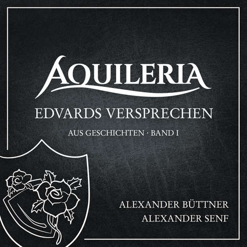 Hoerbuch Edvards Versprechen (aus AQUILERIA · Geschichten Band I) - Alexander Büttner - Alexander Senf