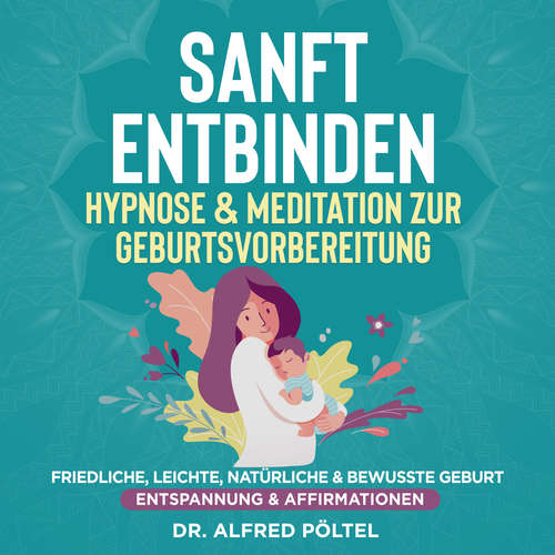 Hoerbuch Sanft entbinden - Hypnose & Meditation zur Geburtsvorbereitung - Dr. Alfred Pöltel - Marvin Krause