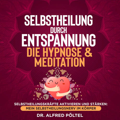 Hoerbuch Selbstheilung durch Entspannung - die Hypnose & Meditation - Dr. Alfred Pöltel - Marvin Krause