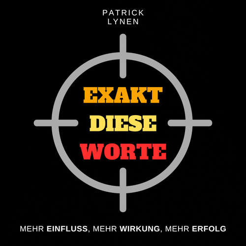 Hoerbuch Exakt diese Worte (Stimme, Sprache, Ausdruck, Charisma, Überzeugen im Verkauf) - Patrick Lynen - Patrick Lynen