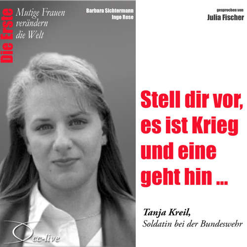 Hoerbuch Die Erste - Stell dir vor, es ist Krieg und eine geht hin (Tanja Kreil, Soldatin bei der Bundeswehr) - Barbara Sichtermann - Julia Fischer