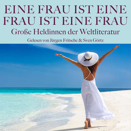 Hoerbuch Eine Frau ist eine Frau ist eine Frau: Große Heldinnen der Weltliteratur in Dramen, Romanen und Novellen - Honoré de Balzac - Jürgen Fritsche