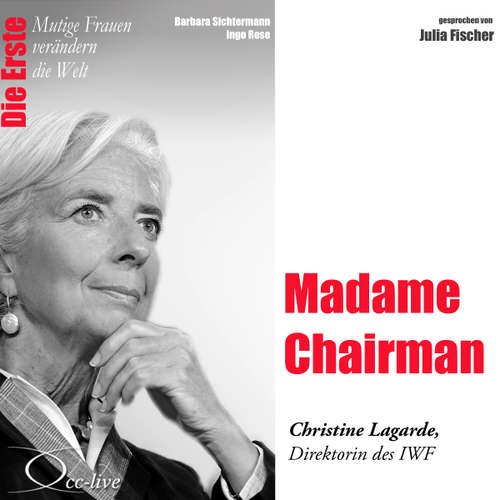 Hoerbuch Die Erste - Madame Chairman (Christine Lagarde, Direktorin des IWF) - Barbara Sichtermann - Julia Fischer