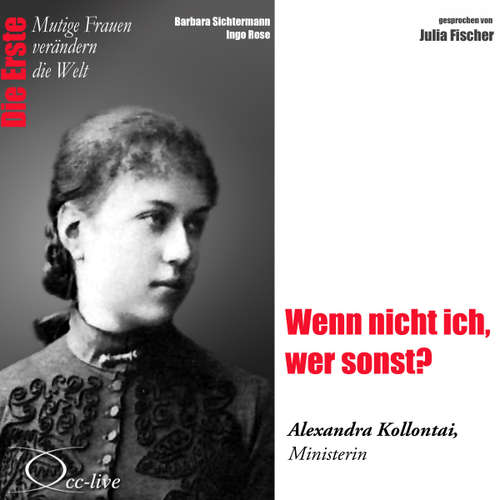 Hoerbuch Die Erste - Wenn nicht ich, wer sonst? (Alexandra Kollontai, Ministerin) - Barbara Sichtermann - Julia Fischer