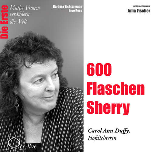 Hoerbuch Die Erste - 600 Flaschen Sherry (Carol Ann Duffy, Hofdichterin) - Barbara Sichtermann - Julia Fischer