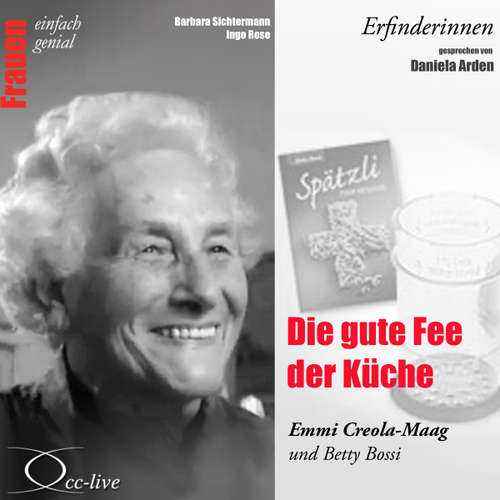 Hoerbuch Erfinderinnen - Die Gute Fee Der Küche (Emmi Creola-Maag Und Betty Bossi) - Barbara Sichtermann - Daniela Arden