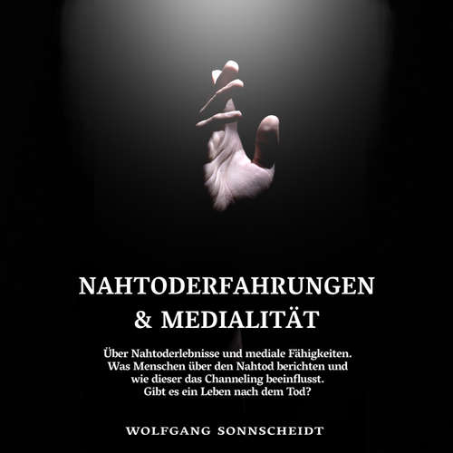 Hoerbuch Nahtoderfahrungen & Medialität - Wolfgang Sonnscheidt - Felix Amhoff