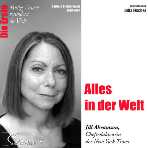 Hoerbuch Die Erste - Alles in der Welt (Jill Abramson,Chefredakteurin der New York Times) - Barbara Sichtermann - Julia Fischer