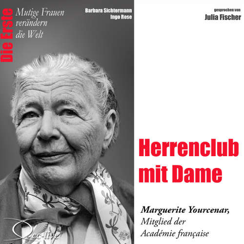 Hoerbuch Herrenclub mit Dame - Die Académicien Marguerite Yourcenar - Barbara Sichtermann - Julia Fischer