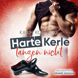Hoerbuch Harte Kerle tanzen nicht - Karin Koenicke - Désirée Singson