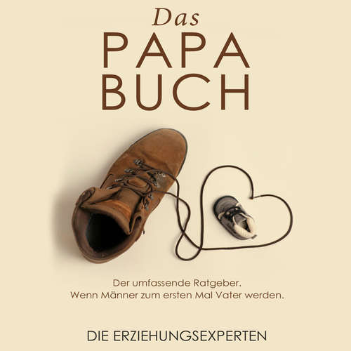 Hoerbuch Das Papa Buch - Die Erziehungsexperten - Die Erziehungsexperten