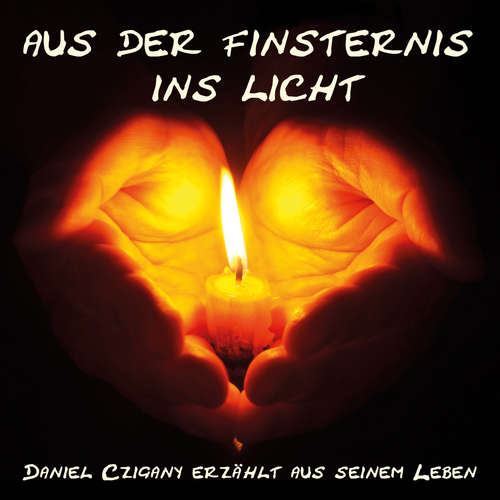 Hoerbuch Aus der Finsternis ins Licht - Daniel Czigany - Daniel Czigany