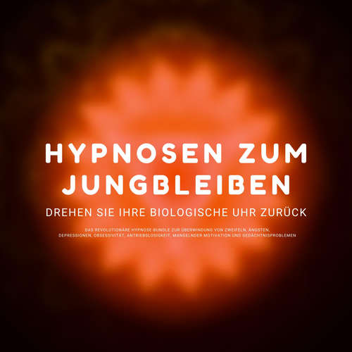 Hoerbuch Hypnose-Hörbuch: Hypnosen zum Jungbleiben. Drehen Sie ihre biologische Uhr zurück! - Institut für Hypnose - Institut für Hypnose