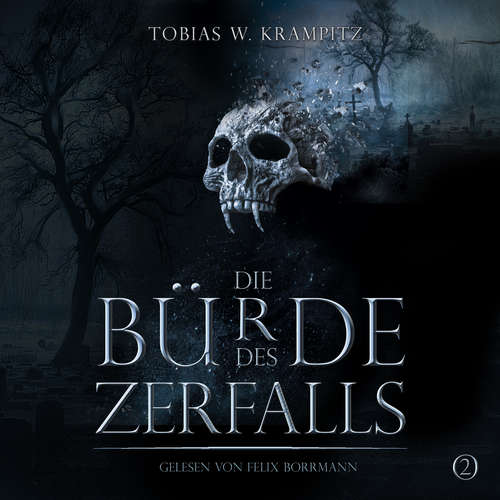 Hoerbuch Die Bürde des Zerfalls (Band 2) - Tobias Krampitz - Felix Borrmann