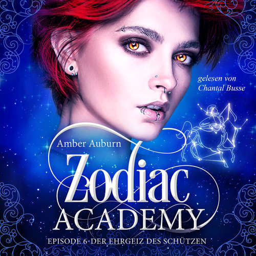 Hoerbuch Zodiac Academy, Episode 6 - Der Ehrgeiz des Schützen - Amber Auburn - Chantal Busse