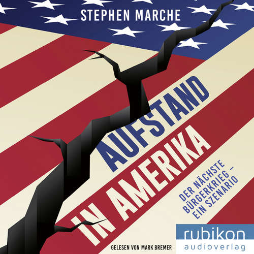 Hoerbuch Aufstand in Amerika: Der nächste Bürgerkrieg - ein Szenario. Die brisante Reportage über die gespaltenen USA - Stephen Marche - Mark Bremer