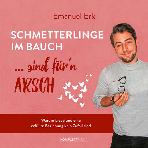 Hoerbuch Schmetterlinge im Bauch sind für'n Arsch - Emanuel Erk - Emanuel Erk