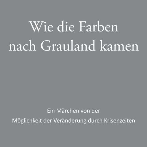 Hoerbuch Wie die Farben nach Grauland kamen - Judith Zacharias-Hellwig - Julia Prochnow